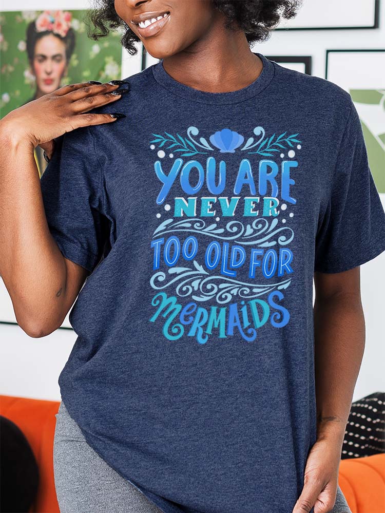 Never too old for mermaids shirt on heather navy blue