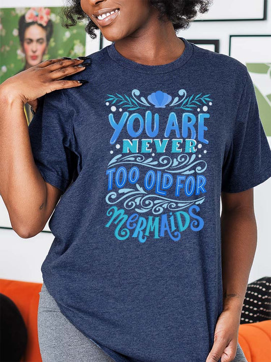 Never too old for mermaids shirt on heather navy blue