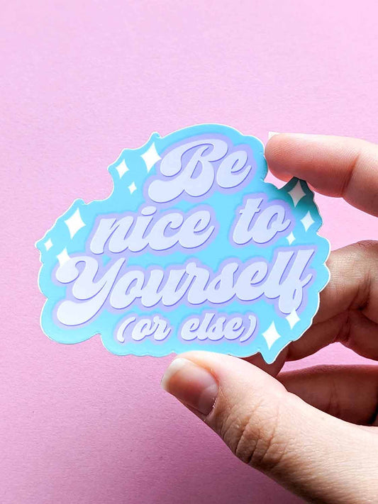 Be Nice To Yourself or Else Vinyl Sticker